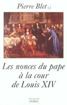 Couverture du livre « Les nonces du pape à la cour de Louis XIV » de Pierre Blet aux éditions Perrin