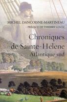 Couverture du livre « Chroniques de Sainte-Hélène ; Atlantique sud » de Michel Dancoisne-Martineau aux éditions Perrin