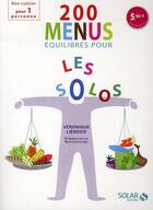 Couverture du livre « 200 menus équilibrés pour les solos » de Veronique Liegeois aux éditions Solar