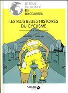 Couverture du livre « Les plus belles histoires du cyclisme » de Giles Belbin et Daniel Seex aux éditions Solar