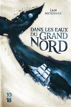 Couverture du livre « Dans les eaux du Grand Nord » de Ian Mcguire aux éditions 10/18