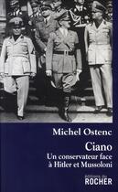 Couverture du livre « Ciano, un conservateur face à hitler et mussolini » de Michel Ostenc aux éditions Rocher