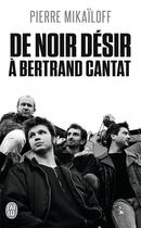 Couverture du livre « De Noir Désir à Bertrand Cantat » de Pierre Mikailoff aux éditions J'ai Lu