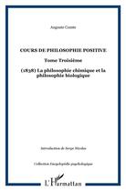 Couverture du livre « Cours de philosophie positive - vol03 - tome troisieme - (1838) la philosophie chimique et la philos » de Auguste Comte aux éditions L'harmattan