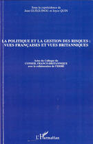 Couverture du livre « La politique et la gestion des risques ; vues françaises et vues britanniques » de Jean Gueguinou et Joyce Quin aux éditions Editions L'harmattan