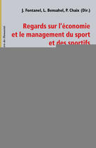 Couverture du livre « Regards sur l'économie et le management du sport et des sportifs professionnels » de J. Fontanel et L. Bensahel et P. Chaix aux éditions Editions L'harmattan