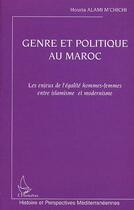 Couverture du livre « Genre et politique au Maroc : les enjeux de l'égalité hommes-femmes entre islamisme et modernisme » de Houria Alami-M'Chichi aux éditions Editions L'harmattan