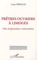 Couverture du livre « Prêtres-ouvriers à Limoges des trajectoires contrastées » de Louis Perouas aux éditions Editions L'harmattan