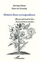Couverture du livre « Histoire d'une correspondance » de Sylviane Patron et Pierre De Givenchy aux éditions Editions L'harmattan