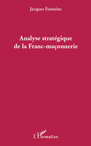 Couverture du livre « Analyse stratégique de la franc-maçonnerie » de Jacques Fontaine aux éditions Editions L'harmattan