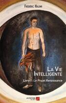 Couverture du livre « La vie intelligente t.1 ; le projet renaissance » de M. J. Neisil aux éditions Editions Du Net