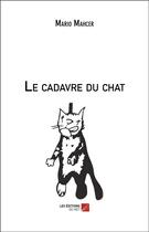 Couverture du livre « Le cadavre du chat » de Mario Mahcer aux éditions Editions Du Net