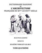 Couverture du livre « Dictionnaire raisonné de l'architecture française du XIe au XVIe siècle t.4 » de Eugène-Emmanuel Viollet-Le-Duc aux éditions Books On Demand