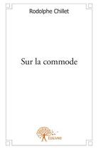 Couverture du livre « Sur la commode » de Rodolphe Chillet aux éditions Edilivre