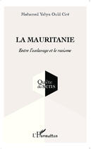 Couverture du livre « La Mauritanie entre l'esclavage et le racisme » de Mohamed Yahya Ould Cire aux éditions Editions L'harmattan