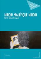 Couverture du livre « Miroir maléfique miroir » de Odette Laplaze-Estorgues aux éditions Mon Petit Editeur