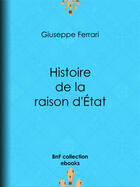 Couverture du livre « Histoire de la raison d'État » de Giuseppe Ferrari aux éditions Epagine