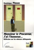 Couverture du livre « Monsieur le procureur, j'ai l'honneur... ; réflexion sur les mineurs délinquants » de Dominique Pinson aux éditions Les Deux Encres