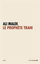 Couverture du livre « Le prophete trahi. allah, le seigneur de l'humanite » de Ali Malek aux éditions Carnets Nord