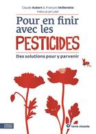 Couverture du livre « Pour en finir avec les pesticides : des solutions pour y parvenir » de Claude Aubert et Francois Veillerette aux éditions Terre Vivante