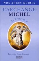 Couverture du livre « L'archange Michel ; la protection » de Elisabeth Clare Prophet aux éditions Exergue