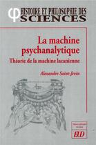Couverture du livre « La machine psychanalytique ; théorie de la machine lacanienne » de Alexandre Saint-Jevin aux éditions Pu De Dijon