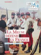 Couverture du livre « 1914-1918 centenaire de la Grande Guerre Tome 1 ; la Meuse défend la France » de Laurent Jalabert aux éditions Editions Du Quotidien