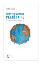 Couverture du livre « Climat : un scandale planétaire » de Henry Augier aux éditions Libre & Solidaire