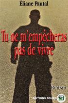 Couverture du livre « Tu ne m'empêcheras pas de vivre » de Eliane Pautal aux éditions Douro