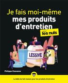 Couverture du livre « Je fais moi-même mes produits d'entretien pour les nuls » de Philippe Chavanne aux éditions First