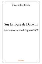 Couverture du livre « Sur la route de Darwin » de Vincent Bordenave aux éditions Edilivre