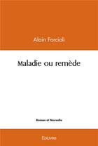 Couverture du livre « Maladie ou remede » de Forcioli Alain aux éditions Edilivre