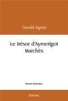 Couverture du livre « Le tresor d'aymerigot marches » de Agniel Gerald aux éditions Edilivre