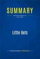 Couverture du livre « Little Bets : Review and Analysis of Sims' Book » de  aux éditions Business Book Summaries