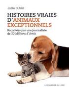 Couverture du livre « Histoires vraies d'animaux exceptionnels » de Joelle Dutillet aux éditions Courrier Du Livre