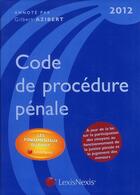 Couverture du livre « Code de procédure pénale 2012 » de Gilbert Azibert aux éditions Lexisnexis