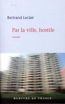 Couverture du livre « Par la ville, hostile » de Bertrand Leclair aux éditions Mercure De France