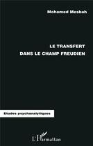 Couverture du livre « LE TRANSFERT DANS LE CHAMP FREUDIEN » de Mesbah Mohamed aux éditions L'harmattan