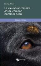 Couverture du livre « La vie extraordinaire d'une chienne nommée Cléo » de Edwige Wilson aux éditions Publibook