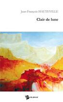 Couverture du livre « Clair de lune » de Jean-F. Hauteville aux éditions Publibook