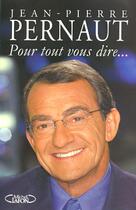 Couverture du livre « Pour tout vous dire... » de Jean-Pierre Pernaut aux éditions Michel Lafon