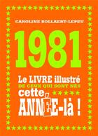 Couverture du livre « 1981 ; le livre illustré de ceux qui sont nés cette année-là ! » de Caroline Bollaert-Lepeu aux éditions First