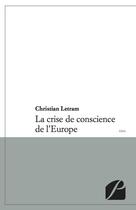 Couverture du livre « La crise de conscience de l'Europe » de Christian Letram aux éditions Editions Du Panthéon