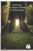 Couverture du livre « Le voyage d'Elana ; la terre perdue » de Jessica Bocquet aux éditions Editions Du Panthéon