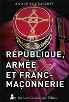 Couverture du livre « Republique, armee et franc-maconnerie » de Andre Bourachot aux éditions Giovanangeli Artilleur