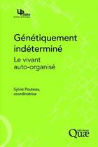 Couverture du livre « Génétiquement indéterminé : Le vivant auto-organisé » de Sylvie Pouteau aux éditions Quae