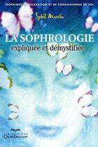 Couverture du livre « La sophrologie expliquée et démystifiée » de Sybil Martin aux éditions Quebecor