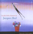 Couverture du livre « Les plus belles chansons de jacques brel » de Jacques Brel aux éditions Renaissance Du Livre