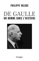 Couverture du livre « De Gaulle, un homme dans l'histoire » de Philippe Valode aux éditions Archipel