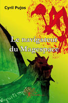 Couverture du livre « Le navigateur du Magespace » de Cyril Pujos aux éditions Edilivre